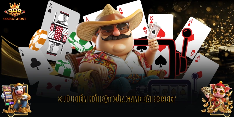 3 ưu điểm nổi bật của game bài 999BET