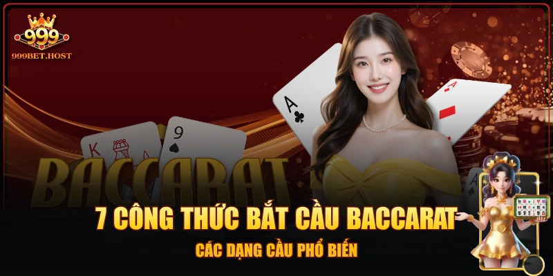 7 Công Thức Bắt Cầu Baccarat - Các Dạng Cầu Phổ Biến