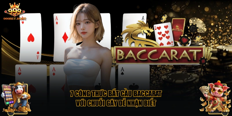 7 công thức bắt cầu Baccarat với chuỗi gãy dễ nhận biết