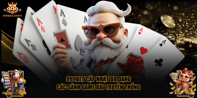 999BET cập nhật đa dạng các sảnh Game Bài truyền thống