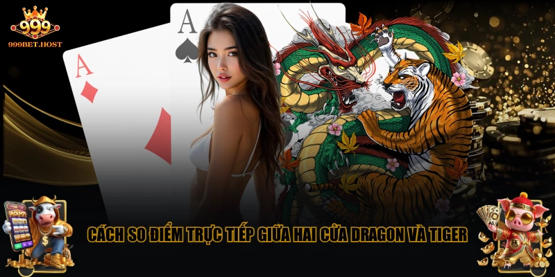 Cách so điểm trực tiếp giữa hai cửa Dragon và Tiger 