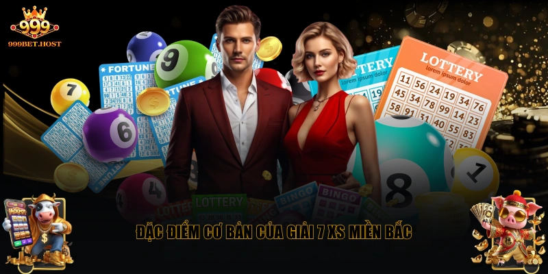 Đặc điểm cơ bản của giải 7 XS miền Bắc