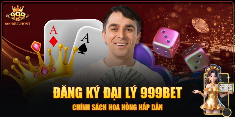 Đăng Ký Đại Lý 999BET - Chính Sách Hoa Hồng Hấp Dẫn