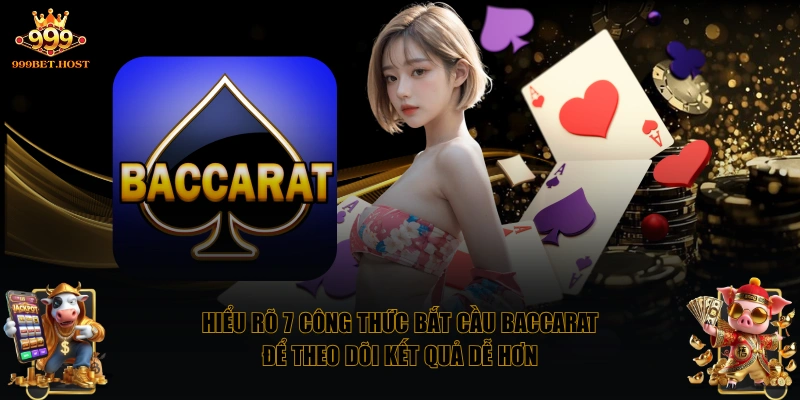 Hiểu rõ 7 công thức bắt cầu Baccarat để theo dõi kết quả dễ hơn 