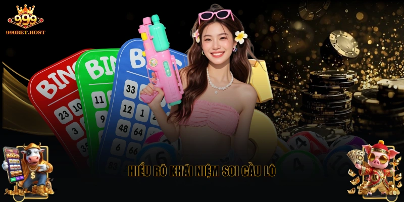 Hiểu rõ khái niệm soi cầu lô