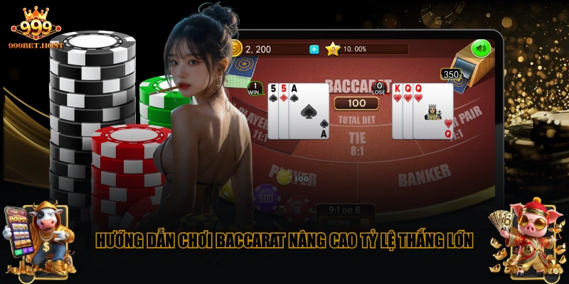 Hướng dẫn chơi baccarat nâng cao tỷ lệ thắng lớn