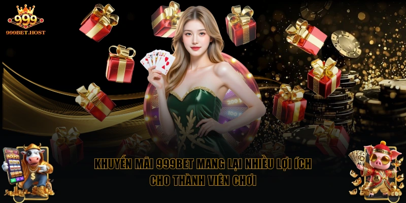 Khuyến mãi 999BET mang lại nhiều lợi ích cho thành viên chơi