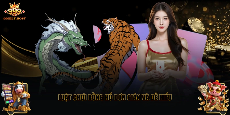 Luật chơi Rồng Hổ đơn giản và dễ hiểu