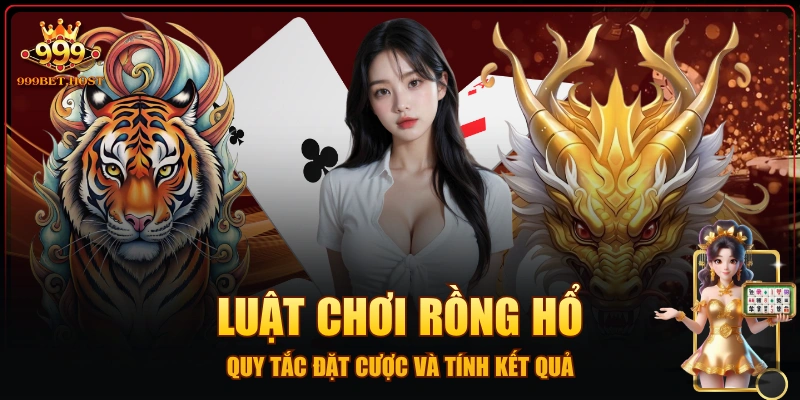 Luật Chơi Rồng Hổ - Quy Tắc Đặt Cược Và Tính Kết Quả