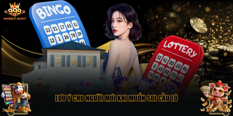 Lưu ý cho người mới khi muốn soi cầu lô