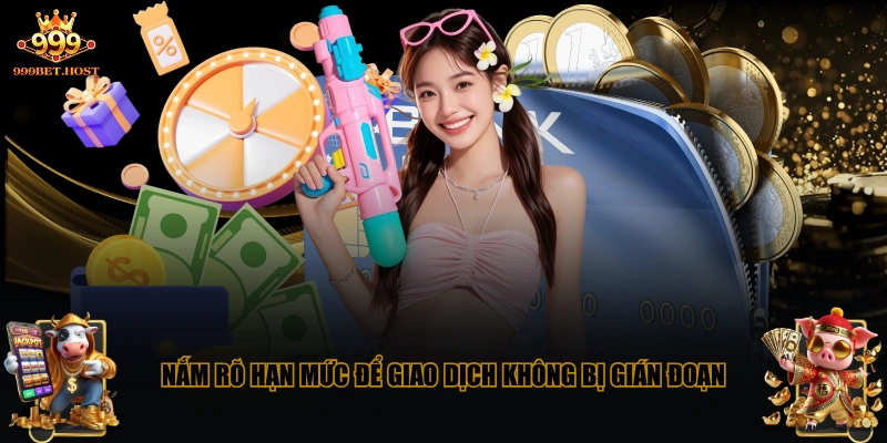 Nắm rõ hạn mức để giao dịch không bị gián đoạn