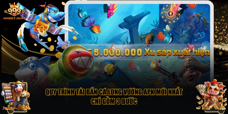 Quy trình tải Bắn Cá Long Vương APK mới nhất chỉ gồm 3 bước