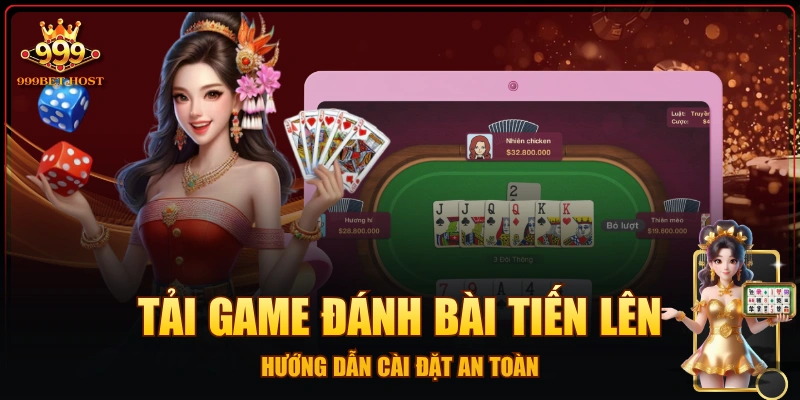 Tải Game Đánh Bài Tiến Lên - Hướng Dẫn Cài Đặt An Toàn