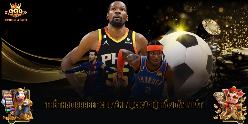 Thể thao 999BET chuyên mục cá độ hấp dẫn nhất