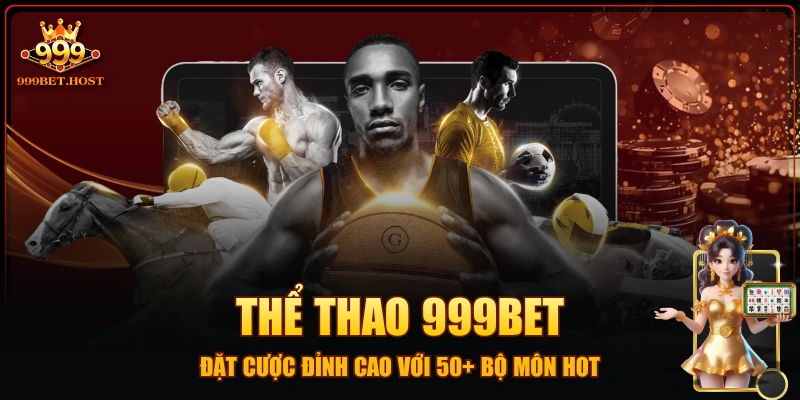 Thể Thao 999BET - Đặt Cược Đỉnh Cao Với 50+ Bộ Môn Hot