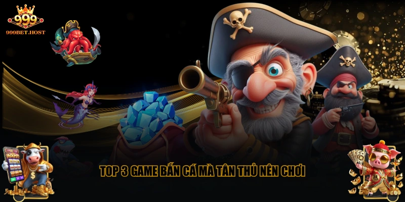 Top 3 game bắn cá mà tân thủ nên chơi