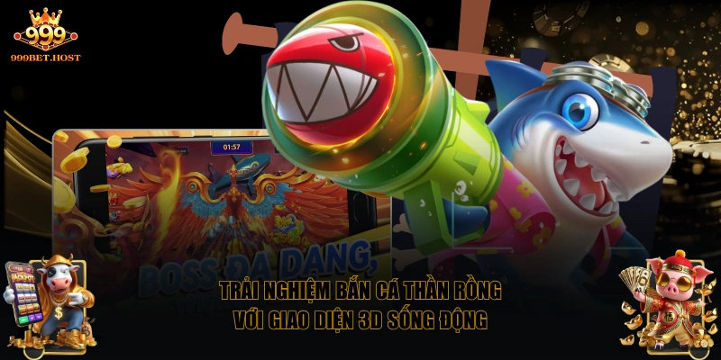 Trải nghiệm bắn cá Thần Rồng với giao diện 3D sống động